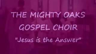 Jesus is the Answer Mighty Oaks Gospel Choir.wmv