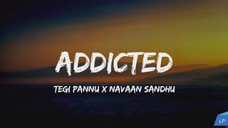 ADDICTED - TEGI PANNU | NAVAAN SANDHU | MANNI SANDHU (LYRICS VIDE Lyrical punjab