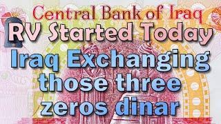 Iraqi Dinar  RV Started Today Iraq Exchanging Those Three zeroes Dinar  Latest IQD RV News Today!