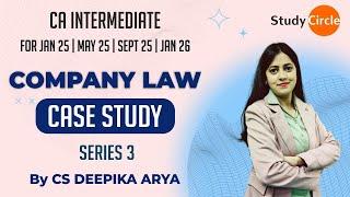 CASE STUDY 3 | MAY 24 | COMPANY LAW |CA INTER|NEW SYLLABUS| CS |CMA| CS DEEPIKA ARYA |STUDY CIRCLE |