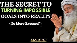 SADHGURU - The Secret to Turning Impossible Goals Into Reality – No More Excuses!"