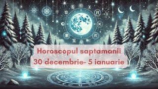 Horoscopul Saptamanii 30 Decembrie -5 Ianuarie | Cum intram in 2025 | Alexandra Coman