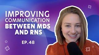 Improving Communication Between MDs and RNs | Ep. 48 | Full Episode