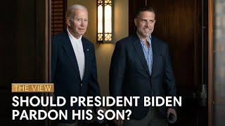 Should President Biden Pardon His Son? | The View