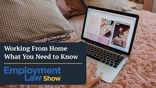 Working From Home: What you need to know - Employment Law Show: S5 E6