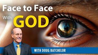 Face to face with God - Doug Batchelor