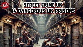 14 Of The Most Dangerous Prisons In The UK  | Street Crime UK