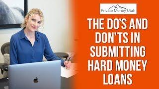 The Do's and Don'ts of Submitting Hard Money Loans