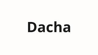 How to pronounce Dacha | Дача (Country house in Russian)