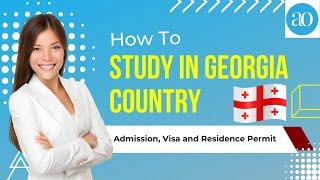 How to Study In Georgia (Country) for International Students | Admission, Visa, and Residence Permit