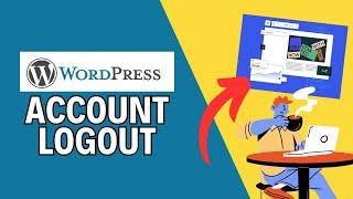 How to Log Out of Your WordPress Account 2024?