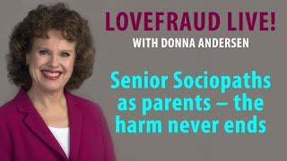 Senior Sociopaths as parents — the harm never ends