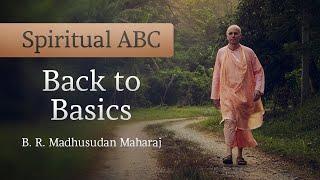 Spiritual ABC | "Back to Basics" — Bhakti Ranjan Madhusudan