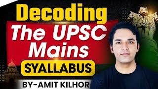 Decoding the UPSC Mains Syllabus 2025/2026 | UPSC | AMIT KILHOR