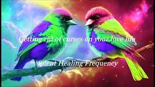 Getting rid of curses on your love life Silent Healing Frequency