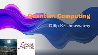 Quantum Computing [SupportVectors Weekly Live Webinar]