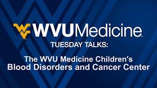 Countdown to Open: WVU Medicine Children’s Blood Disorders and Cancer Center