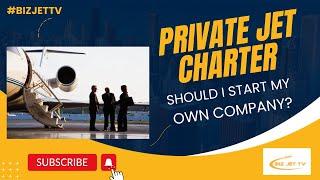 Should I Start a Private Jet Charter Company?