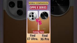 Oppo Find X6 Pro vs Oppo Find X7 Ultra Full Phone Comparison