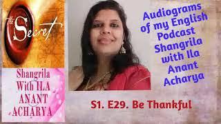 S1.E29. Be Thankful. Audiogram of my Podcast Shangrila with Ila Anant Acharya in English Language.