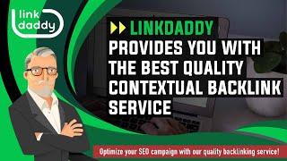 LinkDaddy® Provides You With the Best Quality Contextual Backlink Service