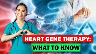 Heart Gene Therapy: What To Know