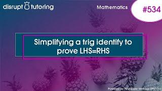 #534 Simplifying a trig identify to prove LHS=RHS