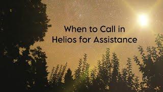 When you call in Helios for Assistance