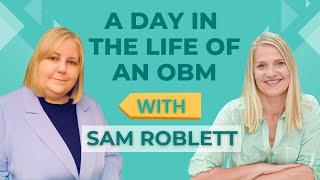 A Day in the Life of an OBM with Sam Roblett (Creating Change in the World as an OBM)