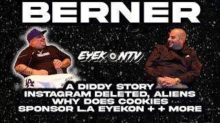 Berner - a Diddy Story, Instagram Deleted, Aliens, Why Does Cookies Sponsor LA Eyekon + more