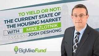 To Yield or Not: The Current State of the Housing Market with Josh DeShong