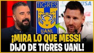 ¡URGENTE! ¡EL CONFIRMÓ! ¡MIRA LO QUE MESSI DIJO DE TIGRES UANL! NOTICIAS DE LOS TIGRES HOY.