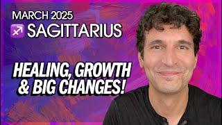 Sagittarius March 2025: Healing, Growth & Big Changes!