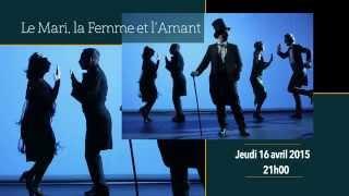 Le Mari, la Femme et l'Amant - 16/04/15 au Théâtre de Fontainebleau