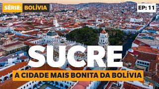 SUCRE: A CIDADE MAIS BONITA DA BOLÍVIA