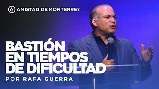 "Bastión en tiempos de dificultad" por Rafa Guerra - Amistad de Monterrey (Domingo 23 de junio 2024)