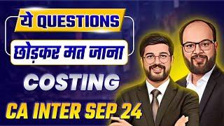 Most Expected Questions of Costing CA Inter Sep 24 | CA Inter Costing Important Questions | ICAI