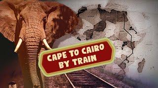 Cape to Cairo -- by trains (Travelogue documentary)