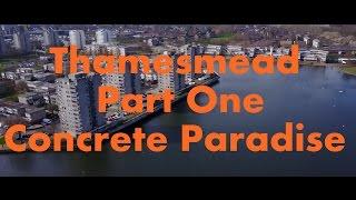 Thamesmead - Part One - Concrete Paradise [ 4K ]