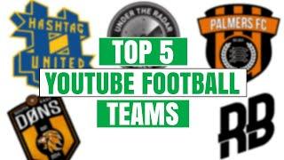 The rise of youtube football teams - TOP 5 YOUTUBE FOOTBALL TEAMS