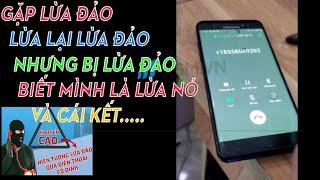 Gặp lừa đảo qua điện thoại - Lừa lại lừa đảo - nhưng bị lừa đảo biết mình lừa nó và cái kết... :)