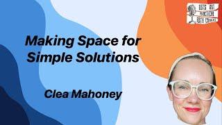 Making Space for Simple Solutions with Clea Mahoney #IDTX24