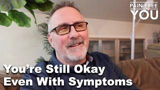 You're Still Okay, Even With Symptoms