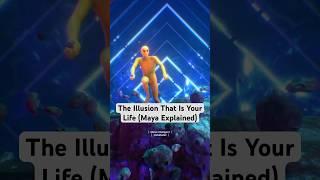 The Illusion That Is Your Life (Maya Explained) #shorts