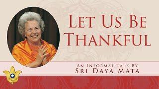 Let Us Be Thankful | Sri Daya Mata