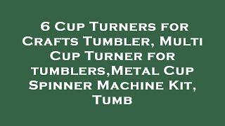 6 Cup Turners for Crafts Tumbler, Multi Cup Turner for tumblers,Metal Cup Spinner Machine Kit Review