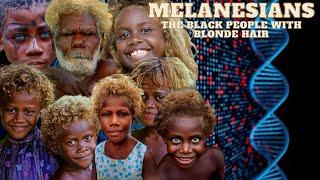 THE MYSTERY OF THE MELANESIANS: THE BLACK PEOPLE WITH BLONDE HAIR