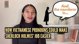 'And the murderer is...' How Vietnamese pronouns could make Sherlock Holmes' job easier