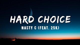 Nasty C - Hard Choice (Lyrics) feat. 25k