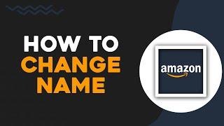 How To Change Name on Amazon (Quick Tutorial)